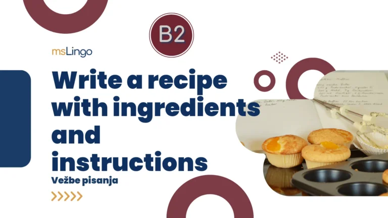 Vežbe pisanja B2 - Write a recipe with ingredients and instructions