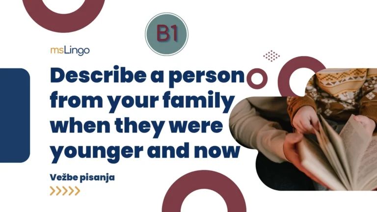 Vežbe pisanja B1 - Describe a person from your family when they were younger and now